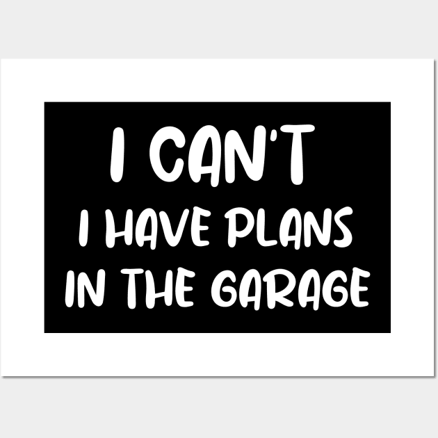 I Can't I Have Plans In The Garage Wall Art by MoathZone